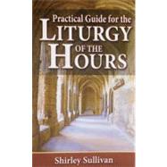 Practical Guide For The Liturgy Of The Hours by Sulliavn, Shirley, 9780899424842