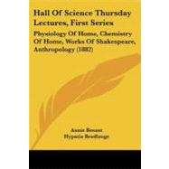 Hall of Science Thursday Lectures, First Series : Physiology of Home, Chemistry of Home, Works of Shakespeare, Anthropology (1882) by Besant, Annie Wood; Bradlauge, Hypatia; Aveling, Edward B., 9781104244842