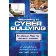 Responding to Cyber Bullying : An Action Tool for School Leaders by Jill Joline Myers, 9781412994842