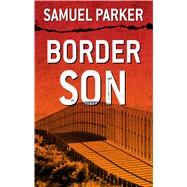 Border Son by Parker, Samuel, 9781432864842