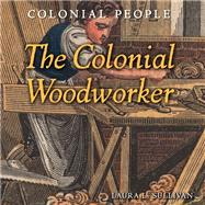 The Colonial Woodworker by Sullivan, Laura L., 9781502604842