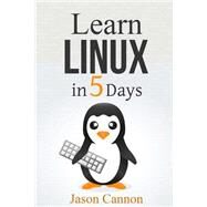 Learn Linux in 5 Days by Cannon, Jason, 9781507894842