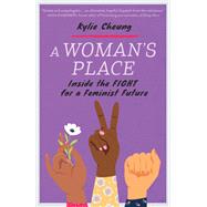 A Woman's Place Inside the Fight for a Feminist Future by Cheung, Kylie, 9781623174842