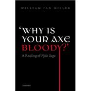 'Why is your axe bloody?' A Reading of Njals Saga by Miller, William Ian, 9780198704843