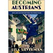 Becoming Austrians Jews and Culture between the World Wars by Silverman, Lisa, 9780199794843