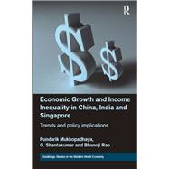 Economic Growth and Income Inequality in China, India and Singapore: Trends and Policy Implications by Mukhopadhaya; Pundarik, 9780415744843