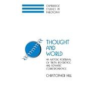 Thought and World: An Austere Portrayal of Truth, Reference, and Semantic Correspondence by Christopher S. Hill, 9780521814843