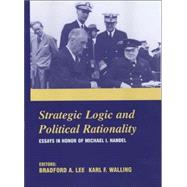 Strategic Logic and Political Rationality: Essays in Honor of Michael I. Handel by Lee,Bradford A., 9780714654843