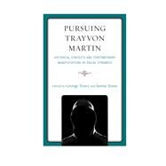 Pursuing Trayvon Martin Historical Contexts and Contemporary Manifestations of Racial Dynamics by Yancy, George; Jones, Janine, 9780739194843