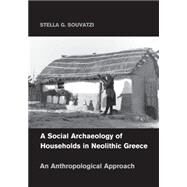 A Social Archaeology of Households in Neolithic Greece by Souvatzi, Stella G., 9781107684843