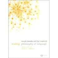 Reading Philosophy of Language Selected Texts with Interactive Commentary by Hornsby, Jennifer; Longworth, Guy, 9781405124843