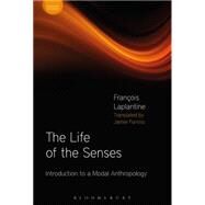 The Life of the Senses Introduction to a Modal Anthropology by Laplantine, Franois; Furniss, Jamie; Howes, David, 9781472524843