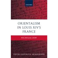 Orientalism in Louis XIV's France by Dew, Nicholas, 9780199234844