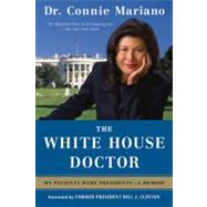 The White House Doctor My Patients Were Presidents: A Memoir by Mariano, Connie; Clinton, Bill, 9780312534844