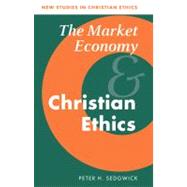 The Market Economy and Christian Ethics by Peter H. Sedgwick, 9780521044844