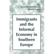 Immigrants and the Informal Economy in Southern Europe by Arango,Joaquin;Arango,Joaquin, 9780714644844
