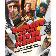 Danger on the Silver Screen 50 Films Celebrating Cinema's Greatest Stunts by McGee, Scott, 9780762474844