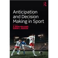 Anticipation and Decision Making in Sport by Williams, A. Mark; Jackson, Robin, 9781138504844