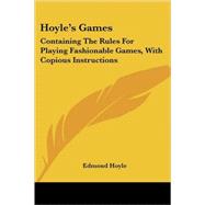 Hoyle's Games : Containing the Rules for Playing Fashionable Games, with Copious Instructions by Hoyle, Edmond, 9781432534844