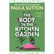 The Body in the Kitchen Garden by Paula Sutton, 9781496754844
