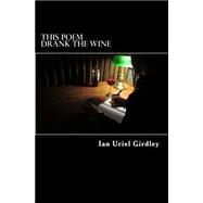 This Poem Drank the Wine by Girdley, Ian Uriel; Collins, Kristin, 9781505414844