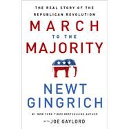 March to the Majority The Real Story of the Republican Revolution by Gingrich, Newt; Gaylord, Joe, 9781546004844