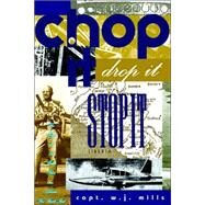 Chop It Drop It And Stop It by Mills, W. J., 9781599264844