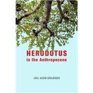 Herodotus in the Anthropocene by Schlosser, Joel Alden, 9780226704845