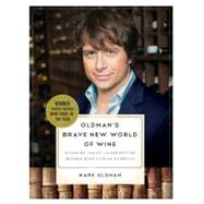 Oldman's Brave New World of Wine Pleasure, Value, and Adventure Beyond Wine's Usual Suspects by Oldman, Mark, 9780393334845