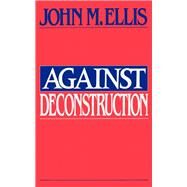 Against Deconstruction by Ellis, John M., 9780691014845