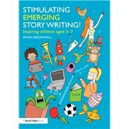 Stimulating Emerging Story Writing!: Inspiring children aged 37 by Brownhill; Simon, 9781138804845