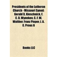 Presidents of the Lutheran Church - Missouri Synod : Gerald B. Kieschnick, F. C. D. Wyneken, C. F. W. Walther, Franz Pieper, J. A. O. Preus Ii by , 9781155254845