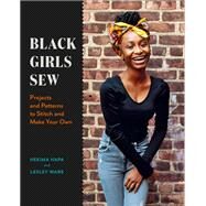 Black Girls Sew Projects and Patterns to Stitch and Make Your Own by Hapa, Hekima; Ware, Lesley, 9781419754845