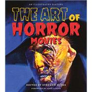 The Art of Horror Movies by Jones, Stephen; Landis, John, 9781495064845