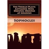 The Theban Plays by Sophocles; Storr, Francis, 9781500764845