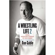 A Wrestling Life by Gable, Dan; Klingman, Kyle (CON), 9781609384845