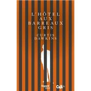 L'Htel aux barreaux gris by Curtis Dawkins, 9782213704845