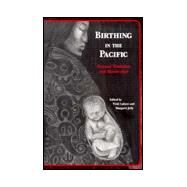 Birthing in the Pacific: Beyond Tradition and Modernity? by Lukere, Vicki; Jolly, Margaret; Lukere, Vicki, 9780824824846