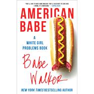 American Babe A White Girl Problems Book by Walker, Babe, 9781501124846