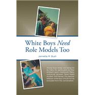 White Boys Need Role Models Too by Bush, Jannette M., 9781796014846