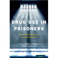 Drug Use in Prisoners Epidemiology, Implications, and Policy Responses by Kinner, Stuart A; Rich, Josiah D. Jody, 9780199374847