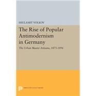 The Rise of Popular Antimodernism in Germany by Volkov, Shulamit, 9780691614847