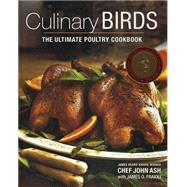 Culinary Birds The Ultimate Poultry Cookbook by Ash, John, 9780762444847