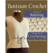 Tunisian Crochet The Look of Knitting with the Ease of Crocheting by Silverman, Sharon Hernes; Wycheck, Alan; Bienkowski, David, 9780811704847