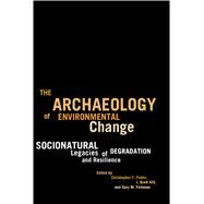 The Archaeology of Environmental Change by Fisher, Christopher T.; Hill, J. Brett; Feinman, Gary M., 9780816514847