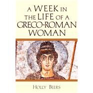 A Week in the Life of a Greco-roman Woman by Beers, Holly, 9780830824847