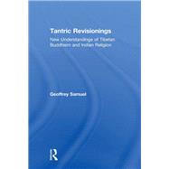 Tantric Revisionings: New Understandings of Tibetan Buddhism and Indian Religion by Samuel,Geoffrey, 9781138264847