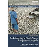 The Anthropology of Climate Change: An Integrated Critical Perspective by Baer; Hans, 9781138574847