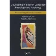 Counseling in Speech-Language Pathology and Audiology by DiLollo, Anthony, Ph.D.; Neimeyer, Robert A., Ph.d., 9781597564847