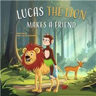 Lucas The Lion Makes A Friend by Moreno, Ana, 9798350934847